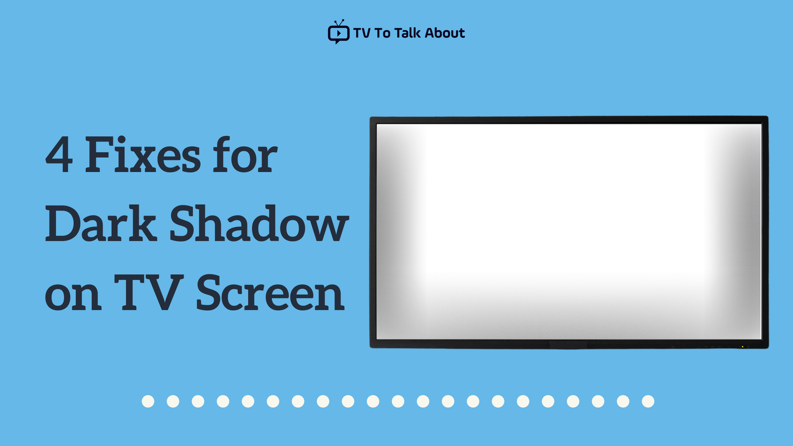 How to Fix Dark Shadow on TV Screen